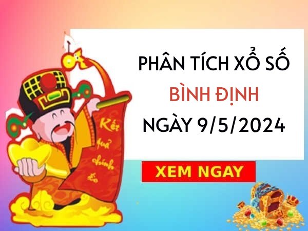 Phân tích xổ số Bình Định ngày 9/5/2024 thứ 5 hôm nay