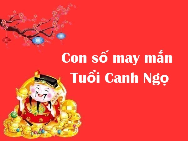 con số may mắn của tuổi Canh Ngọ