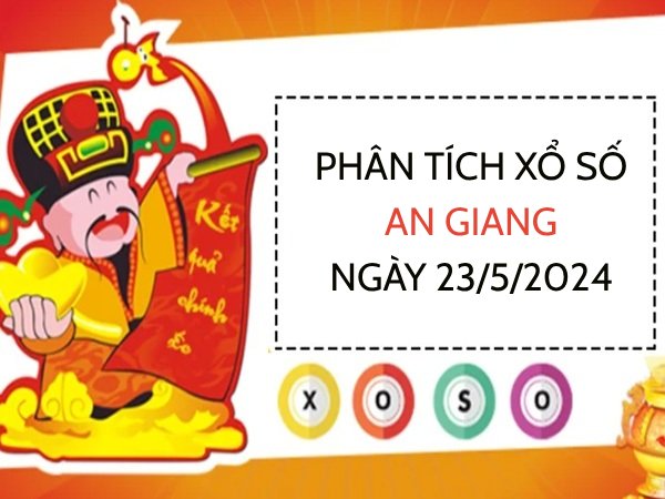 Phân tích xổ số An Giang ngày 23/5/2024 thứ 5 hôm nay