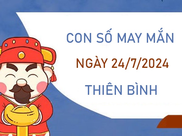 Phân tích con số may mắn Thiên Bình 24/7/2024