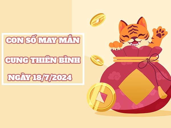 Dự đoán con số may mắn cung Thiên Bình ngày 18/7/2024