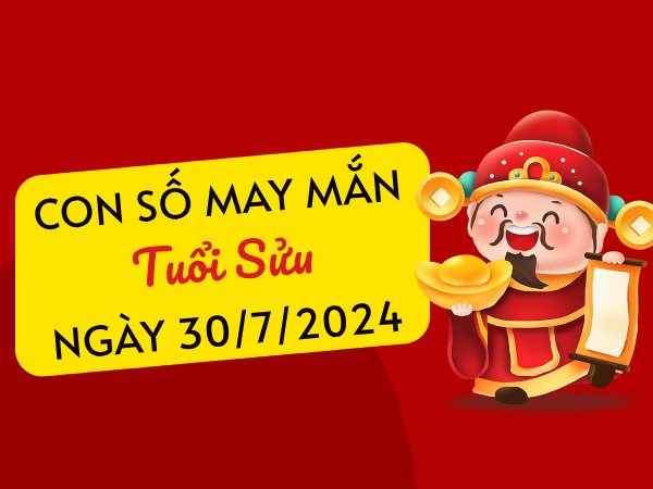 Con số may mắn tuổi Sửu hôm nay ngày 30/7/2024 đón lộc vàng