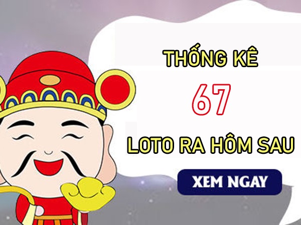 Thống kê các ngày XSMB về 67 T8/2024 loto về hôm sau?