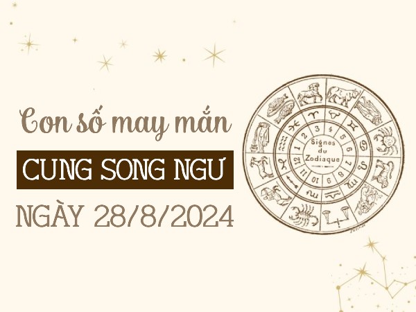 Con số may mắn của cung Song Ngư ngày 29/8/2024 ẵm lộc vàng