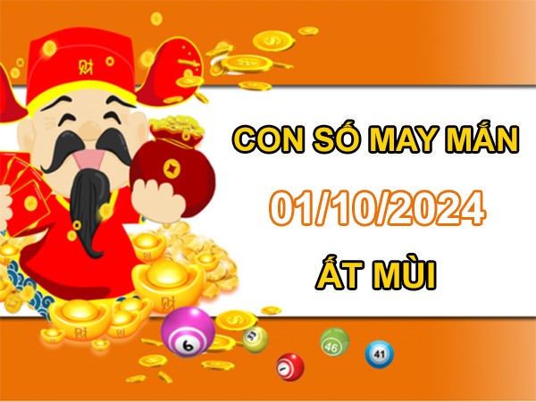 Con số may mắn Ất Mùi 1/10/2024 số bí ẩn vượng tài