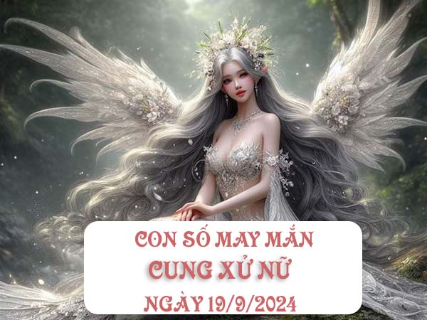 Phân tích con số may mắn cung Xử Nữ ngày 19/9/2024